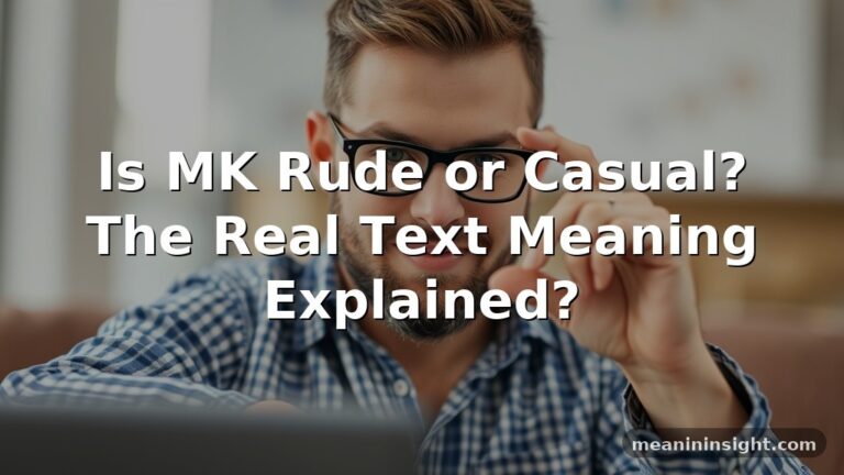 Is MK Rude or Casual? The Real Text Meaning Explained?