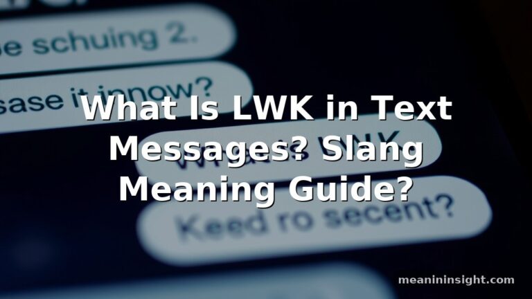 What Is LWK in Text Messages? Slang Meaning Guide?