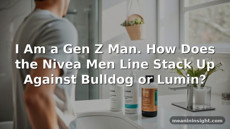 I Am a Gen Z Man. How Does the Nivea Men Line Stack Up Against Bulldog or Lumin?